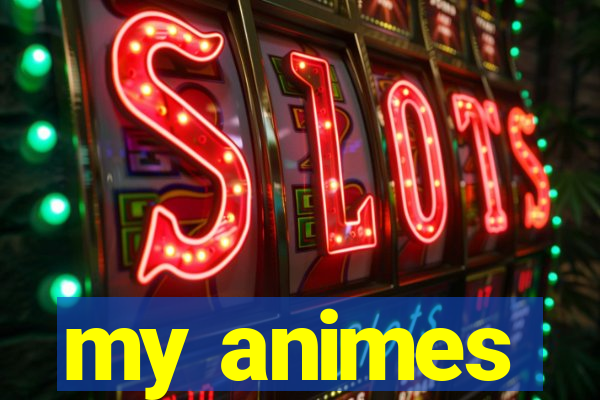 my animes